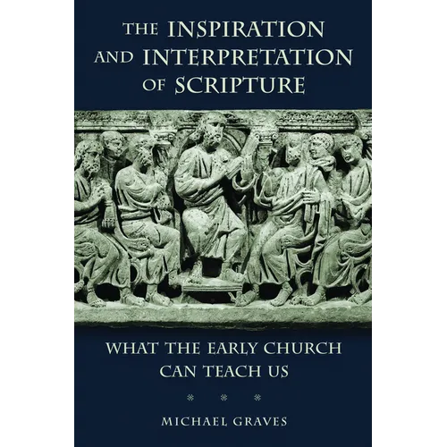 The Inspiration and Interpretation of Scripture: What the Early Church Can Teach Us