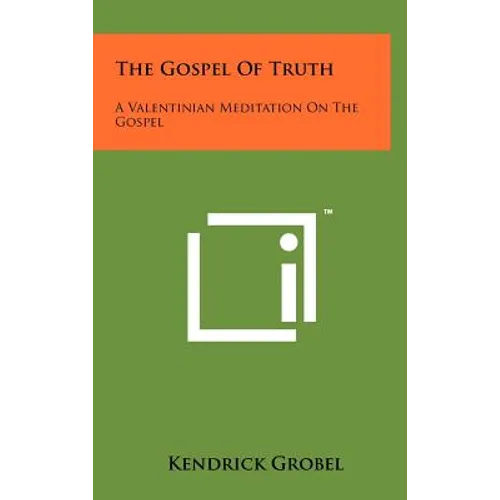 The Gospel Of Truth: A Valentinian Meditation On The Gospel