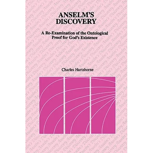 Anselm's Discovery: A Re-Examination of the Ontological Proof of God's Existence