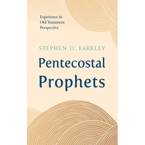 Pentecostal Prophets: Experience in Old Testament Perspective
