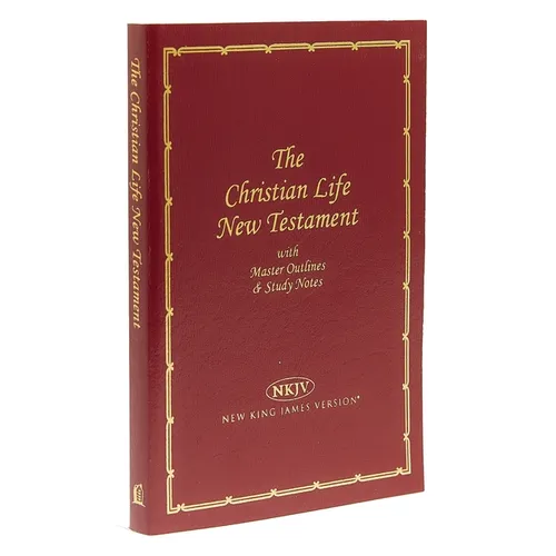 Christian Life New Testament-NKJV: Master Outlines & Study Notes