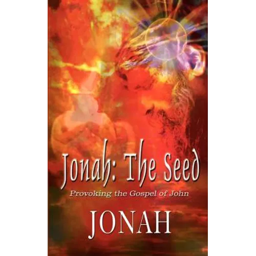 Jonah: The Seed: Provoking the Gospel of John