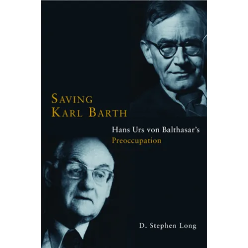 Saving Karl Barth: Hans Urs Von Balthasar's Preoccupation