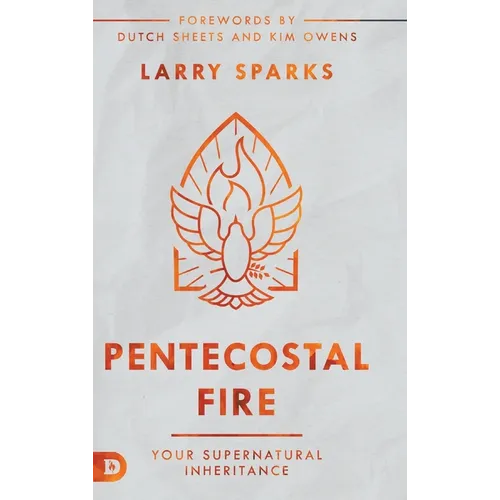 Pentecostal Fire: Your Supernatural Inheritance