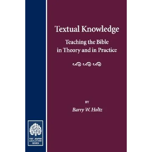 Textual Knowledge: Teaching the Bible in Theory and in Practice