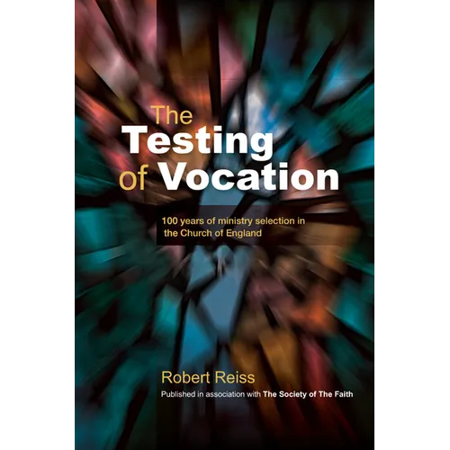 The Testing of Vocation: 100 Years of Ministry Selection in the Church of England