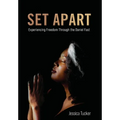 Set Apart: Experiencing Freedom Through the Daniel Fast