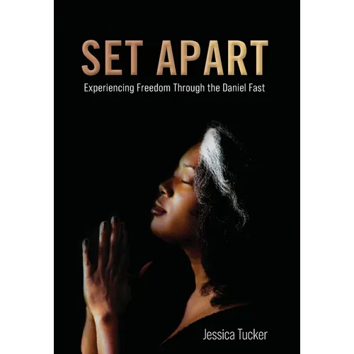 Set Apart: Experiencing Freedom Through the Daniel Fast