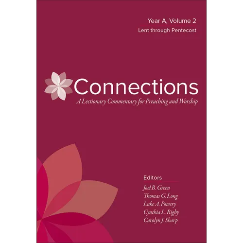 Connections: A Lectionary Commentary for Preaching and Worship: Year A, Volume 2, Lent Through Pentecost