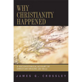 Why Christianity Happened: A Sociohistorical Account of Christian Origins (26-50 CE)
