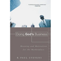 Doing God's Business: Meaning and Motivation for the Marketplace