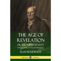 The Age of Revelation: Or 'The Age of Reason', Shewen To Be an Age of Infidelity