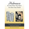 Hebrews: It's Not How You Start--It's How You Finish: A Study Guide to the Most Encouraging Book in the New Testament