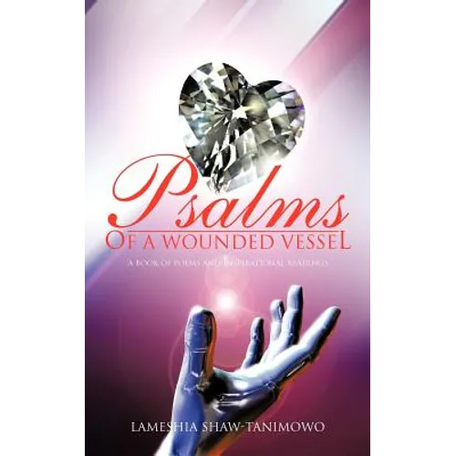 Psalms of a Wounded Vessel: A book of poems and inspirational readings