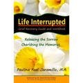 Life Interrupted: Grief Recovery Guide and Workbook