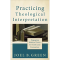 Practicing Theological Interpretation: Engaging Biblical Texts for Faith and Formation