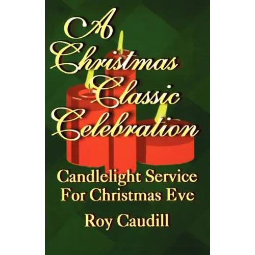 A Christmas Classic Celebration: Candlelight Service For Christmas Eve
