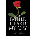 My Father Heard My Cry