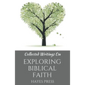 Collected Writings On ... Exploring Biblical Faith