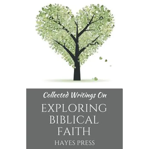 Collected Writings On ... Exploring Biblical Faith