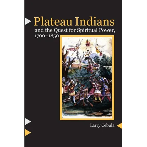 Plateau Indians and the Quest for Spiritual Power, 1700-1850