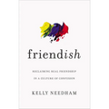 Friend-Ish: Reclaiming Real Friendship in a Culture of Confusion