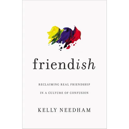 Friend-Ish: Reclaiming Real Friendship in a Culture of Confusion