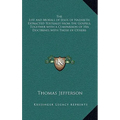 The Life and Morals of Jesus of Nazareth Extracted Textually from the Gospels, Together with a Comparison of His Doctrines with Those of Others