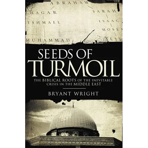 The Seeds of Turmoil: The Biblical Roots of the Inevitable Crisis in the Middle East