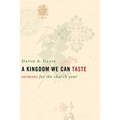 A Kingdom We Can Taste: Sermons for the Church Year