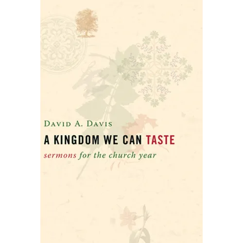 A Kingdom We Can Taste: Sermons for the Church Year