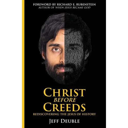 Christ Before Creeds: Rediscovering the Jesus of History