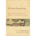 A New Eusebius: Documents Illustrating the History of the Church to AD 337