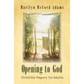 Opening to God: Childlike Prayers for Adults