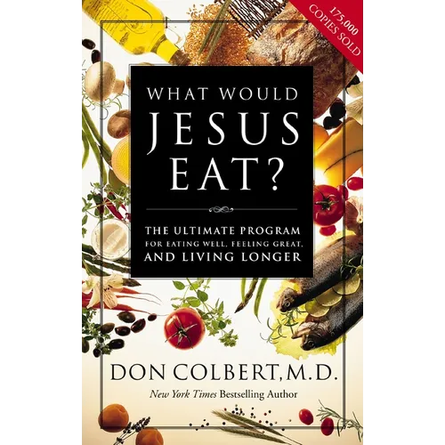 What Would Jesus Eat?: The Ultimate Program for Eating Well, Feeling Great, and Living Longer