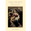 Come Lord Jesus: Reflections on the Advent and Christmas Seasons