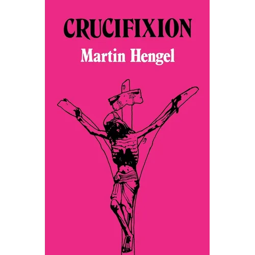Crucifixion: In the Ancient World and the Folly of the Message of the Cross
