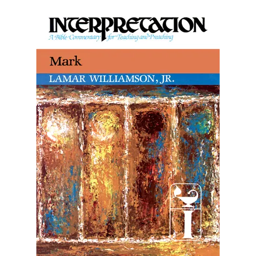 Mark: Interpretation: A Bible Commentary for Teaching and Preaching