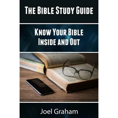 The Bible Study Guide: Know Your Bible Inside and Out