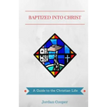 Baptized into Christ: A Guide to the Christian Life