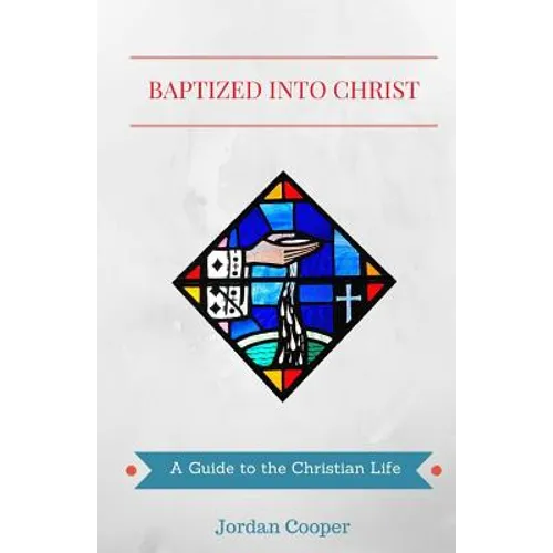 Baptized into Christ: A Guide to the Christian Life