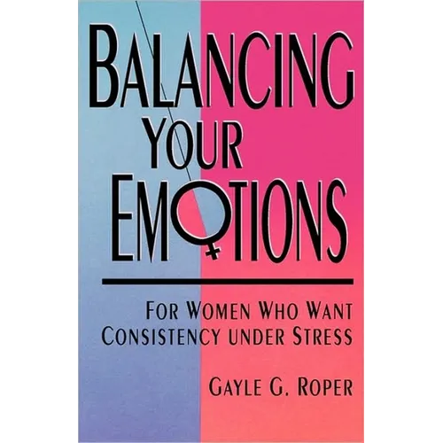 Balancing Your Emotions: For Women Who Want Consistency Under Stress