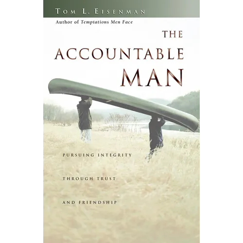 The Accountable Man: Pursuing Integrity Through Trust and Friendship