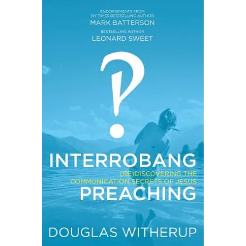 Interrobang Preaching: (re)Discovering the Communication Secrets of Jesus