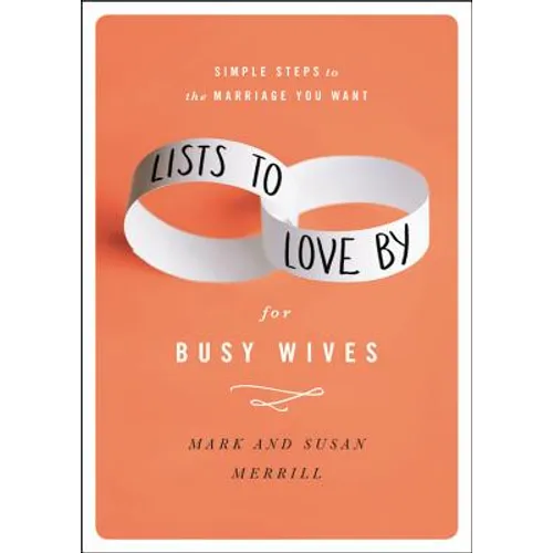 Lists to Love by for Busy Wives: Simple Steps to the Marriage You Want