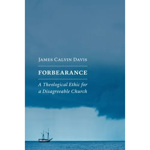 Forbearance: A Theological Ethic for a Disagreeable Church