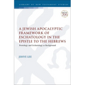 A Jewish Apocalyptic Framework of Eschatology in the Epistle to the Hebrews: Protology and Eschatology as Background