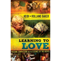 Learning to Love: Passion, Compassion and the Essence of the Gospel