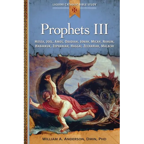 Prophets III: Hosea, Joel, Amos, Obadiah, Jonah, Micah, Nahum, Habakkuk,