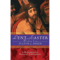 Lent and Easter Wisdom from Fulton J. Sheen: Daily Scripture and Prayers Together with Sheen's Own Words